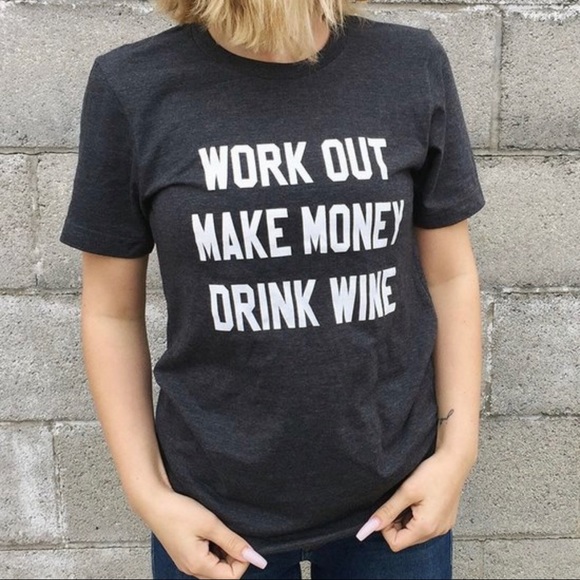 Tops - Graphic Tee Work Out Make Money Drink Wine New
